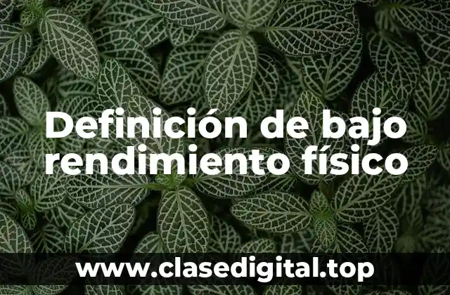 Definición de bajo rendimiento físico