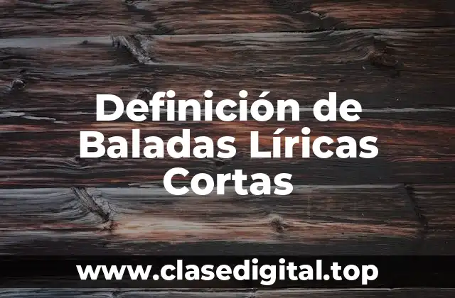Definición de Baladas Líricas Cortas