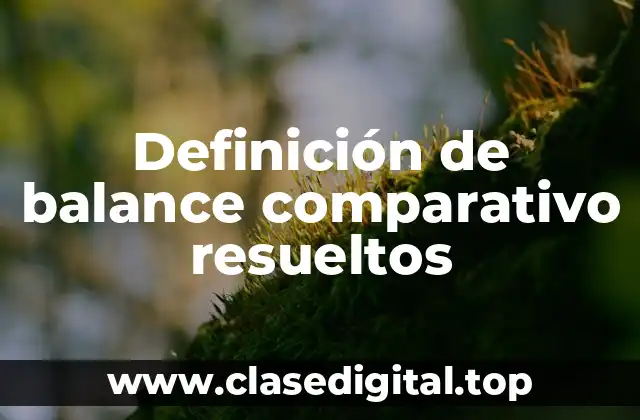 Definición de balance comparativo resueltos
