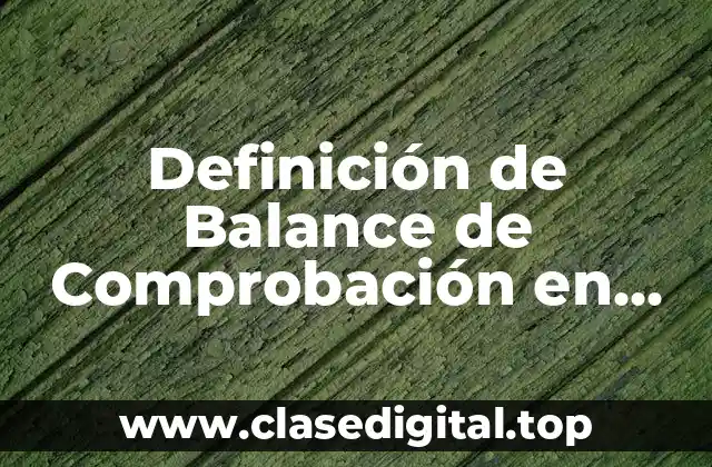 Definición de Balance de Comprobación en Contabilidad