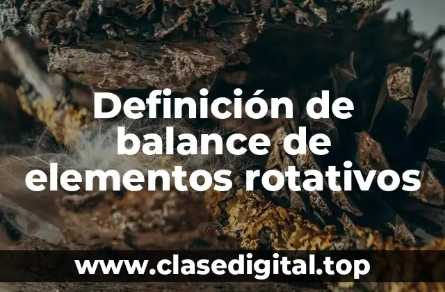 Definición técnica de balance de elementos rotativos