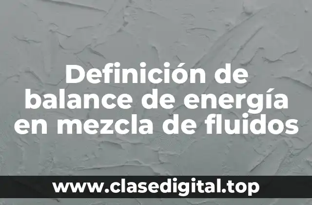 Definición de balance de energía en mezcla de fluidos