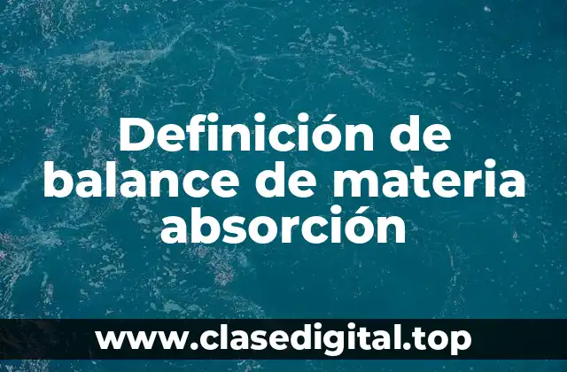 Definición de balance de materia absorción