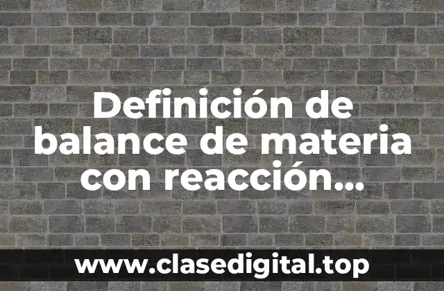 Definición de balance de materia con reacción química