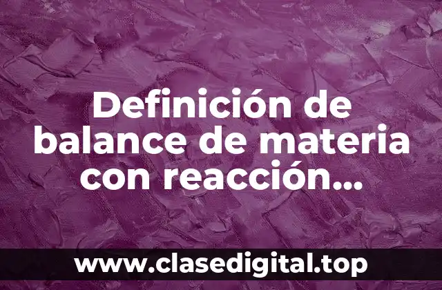 Definición de balance de materia con reacción química