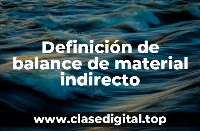 Definición de balance de material indirecto