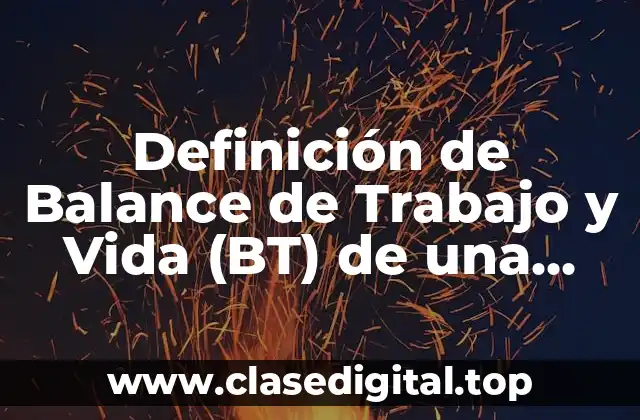 Definición de Balance de Trabajo y Vida (BT) de una empresa
