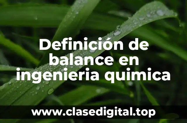 Definición de balance en ingenieria quimica