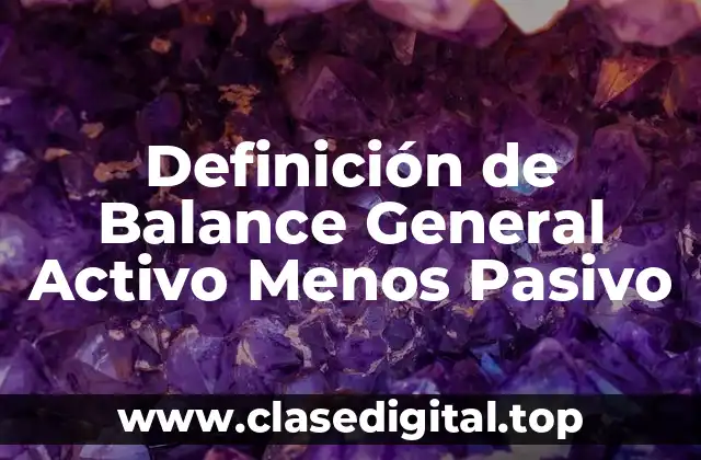 Definición de Balance General Activo Menos Pasivo
