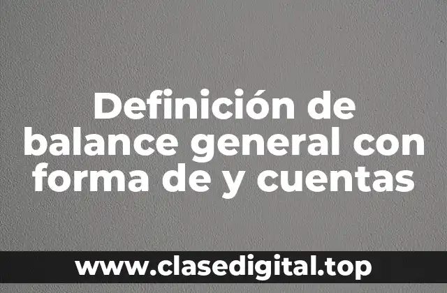 Definición de balance general con forma de y cuentas