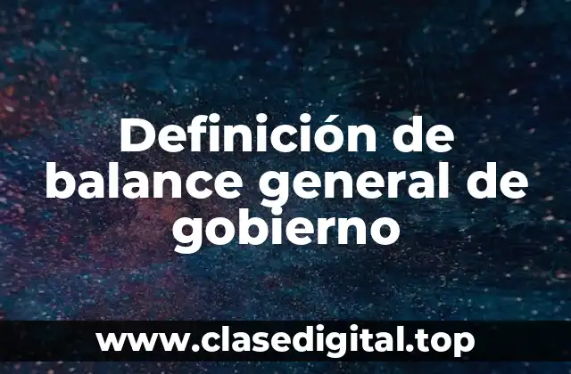 Definición de balance general de gobierno