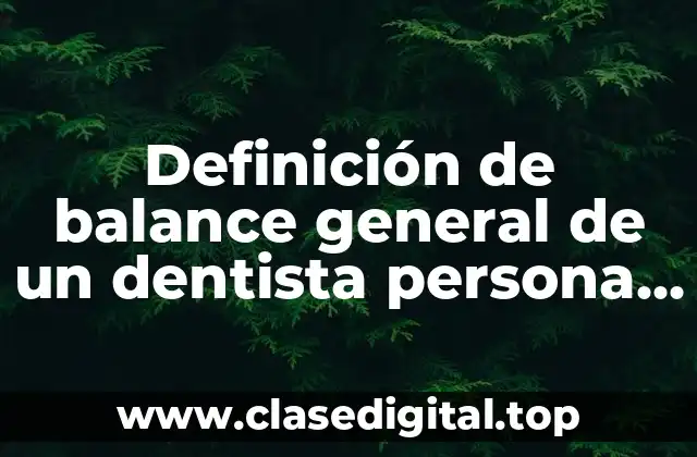 Definición de balance general de un dentista persona física