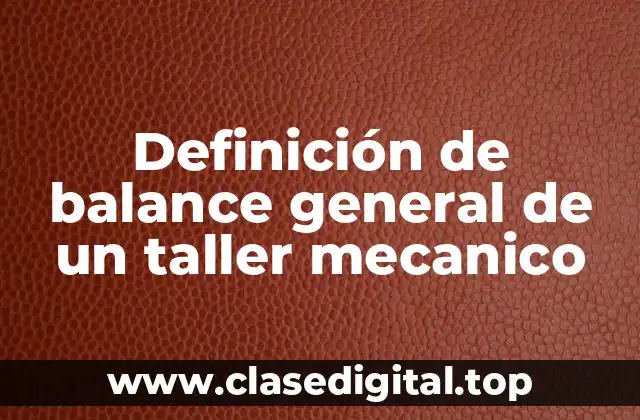 Definición de balance general de un taller mecanico