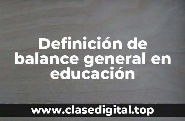 Definición de balance general en educación