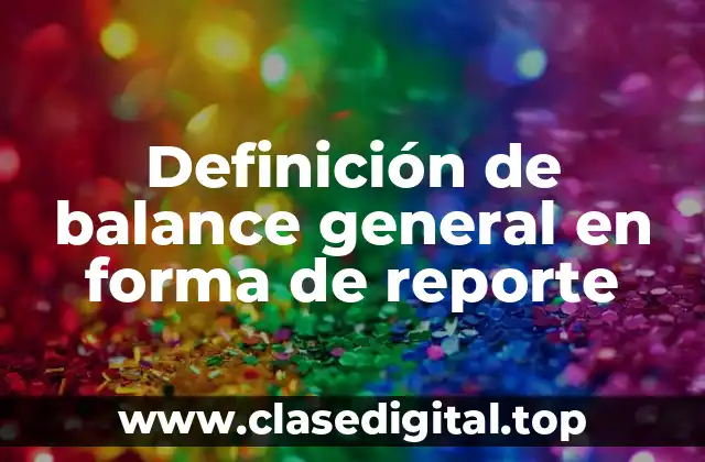 Definición técnica de balance general en forma de reporte