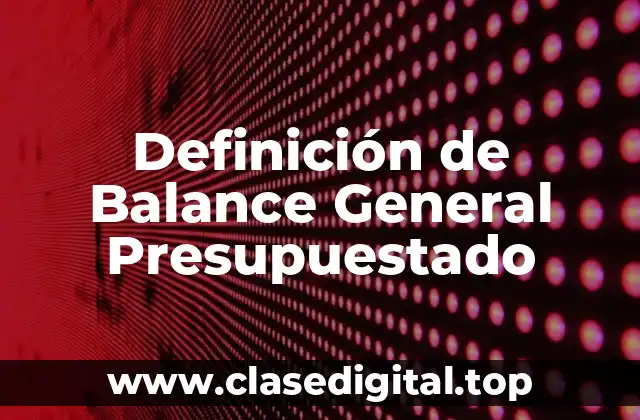 Definición de Balance General Presupuestado