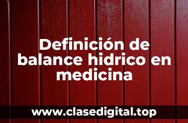 Definición de balance hidrico en medicina