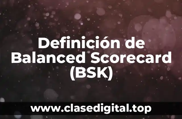 Definición de Balanced Scorecard (BSK)