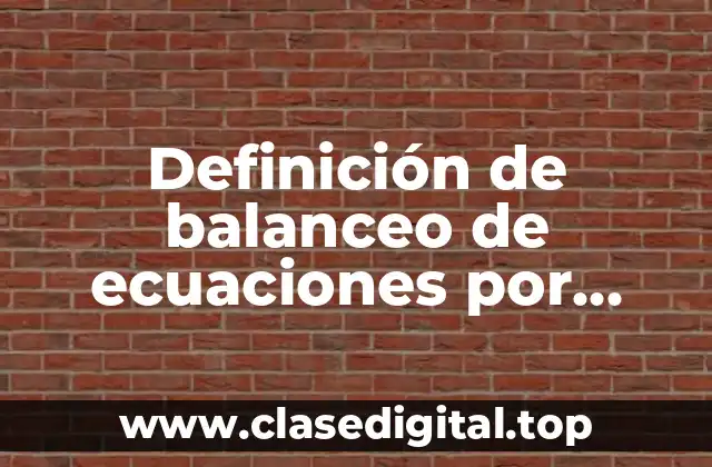 Definición de balanceo de ecuaciones por tanteo