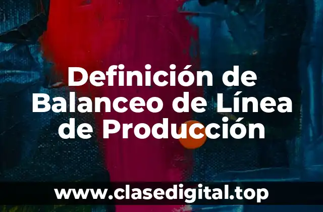 Definición de Balanceo de Línea de Producción