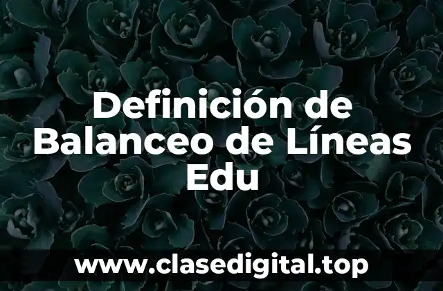Definición de Balanceo de Líneas Edu