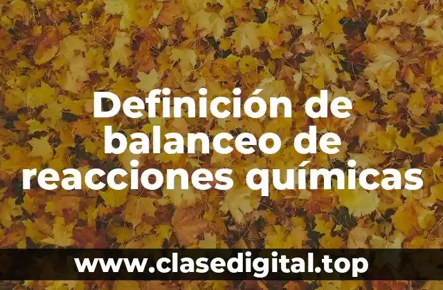 Definición de balanceo de reacciones químicas