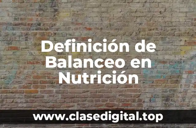 Definición de Balanceo en Nutrición