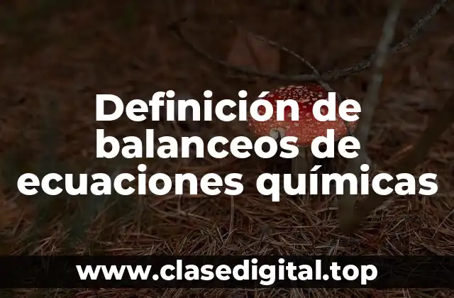 Definición de balanceos de ecuaciones químicas