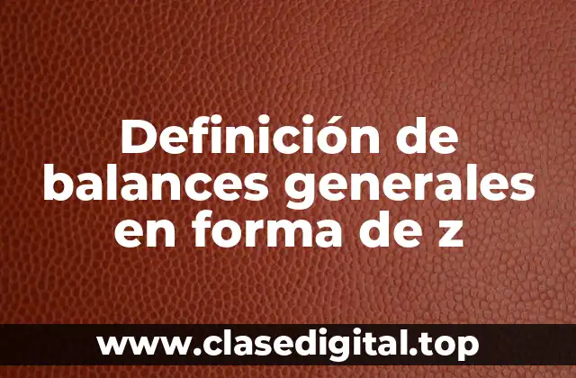 Definición de balances generales en forma de z