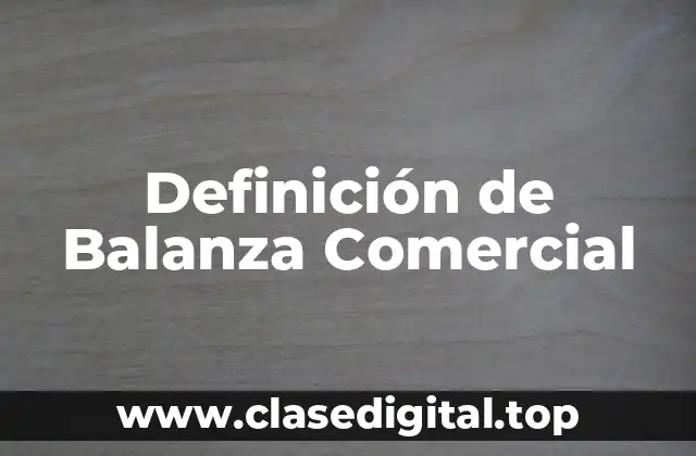 Definición técnica de Balanza Comercial