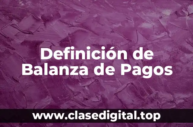 Definición de Balanza de Pagos