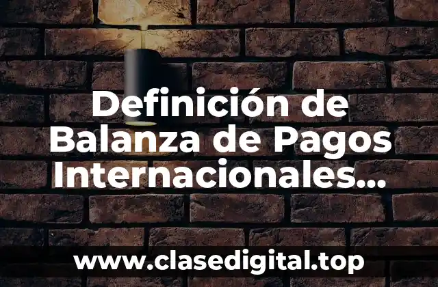 Definición de Balanza de Pagos Internacionales Economía Internacional