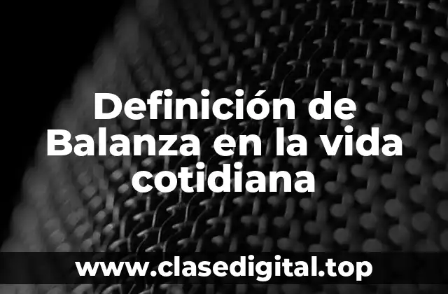 Definición de Balanza en la vida cotidiana