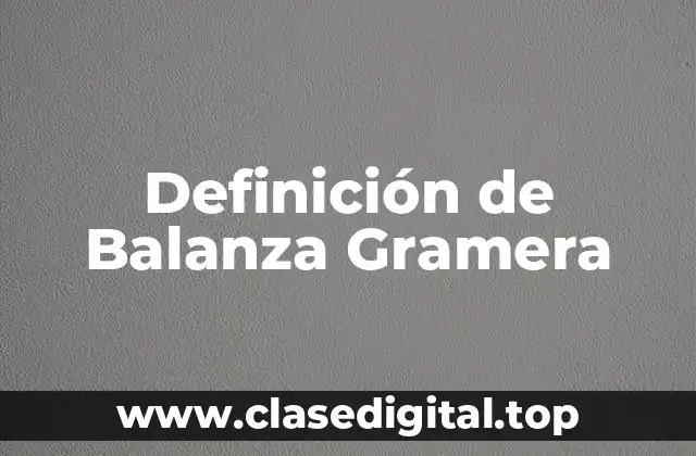 Definición de Balanza Gramera