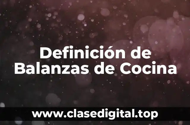 Definición de Balanzas de Cocina