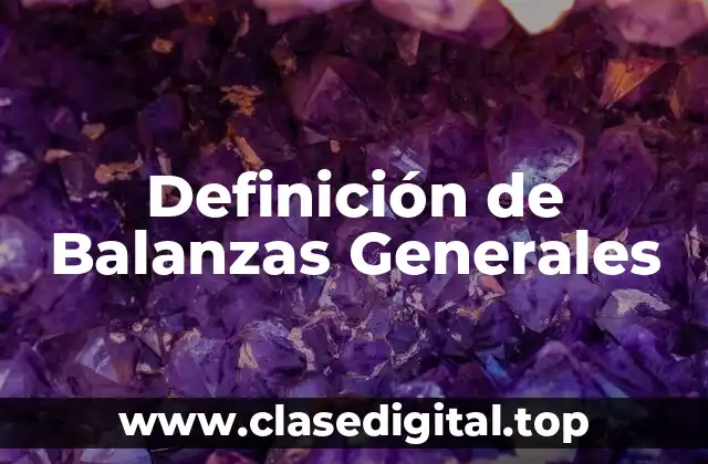 Definición de Balanzas Generales