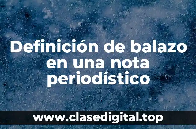 Definición de balazo en una nota periodístico