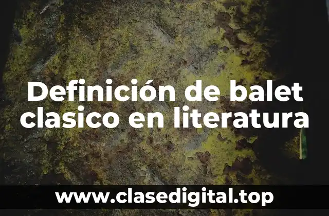 Definición técnica de baile clásico en literatura