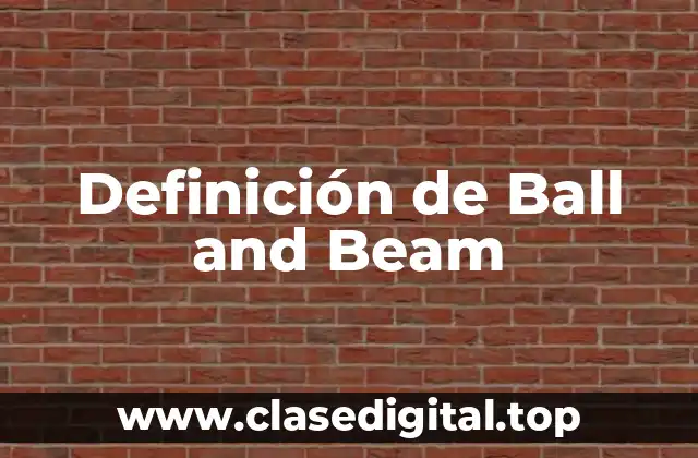 Definición técnica de Ball and Beam