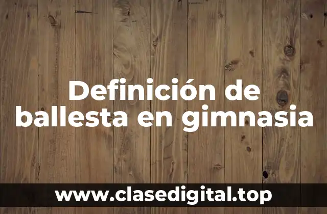 Definición de ballesta en gimnasia