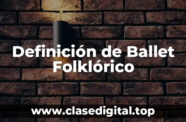Definición técnica de Ballet Folklórico