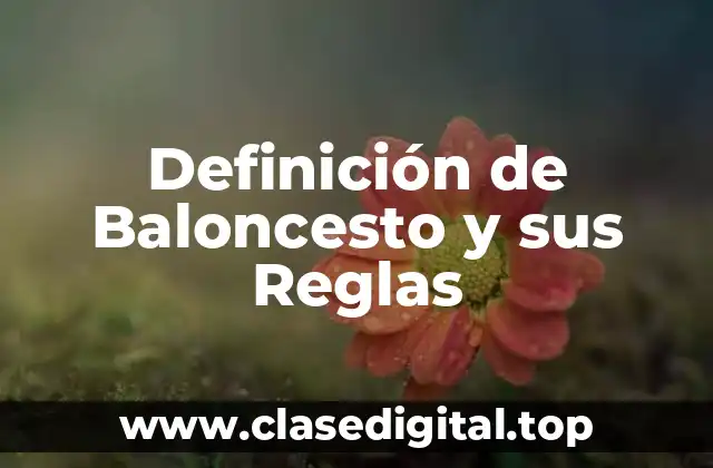 Definición de Baloncesto y sus Reglas