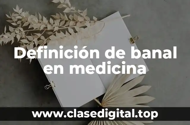 Definición de banal en medicina