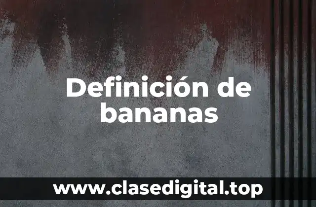 Definición de bananas