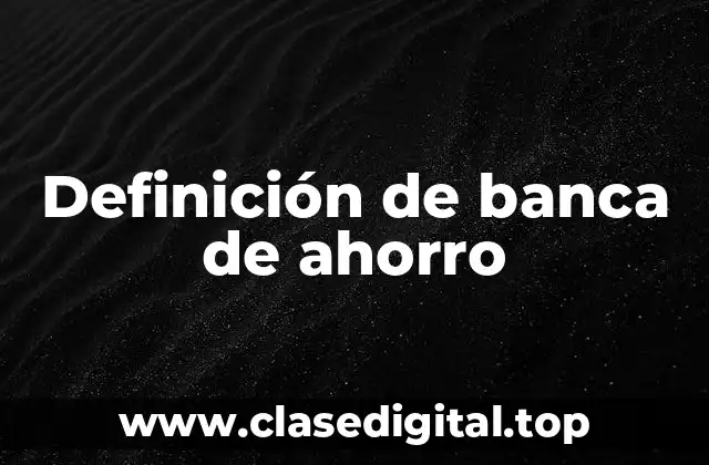 Definición de banca de ahorro