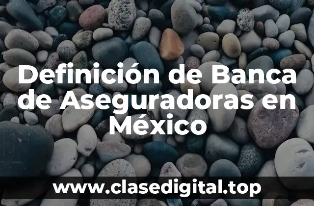 Definición de Banca de Aseguradoras en México