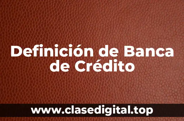 Definición de Banca de Crédito