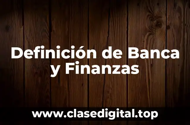 Definición de Banca y Finanzas