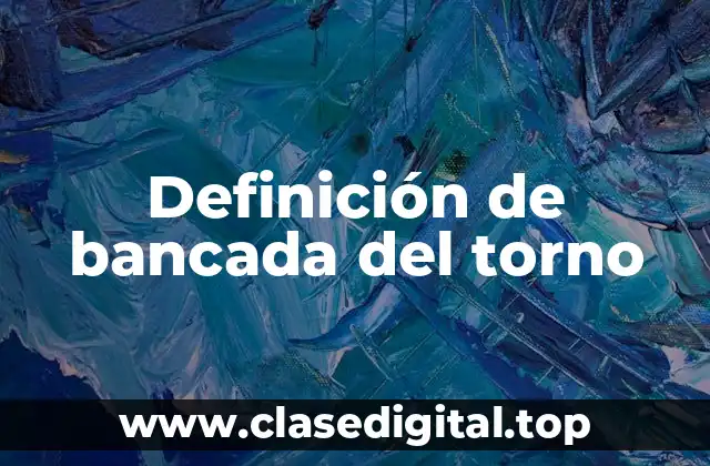 Definición de bancada del torno