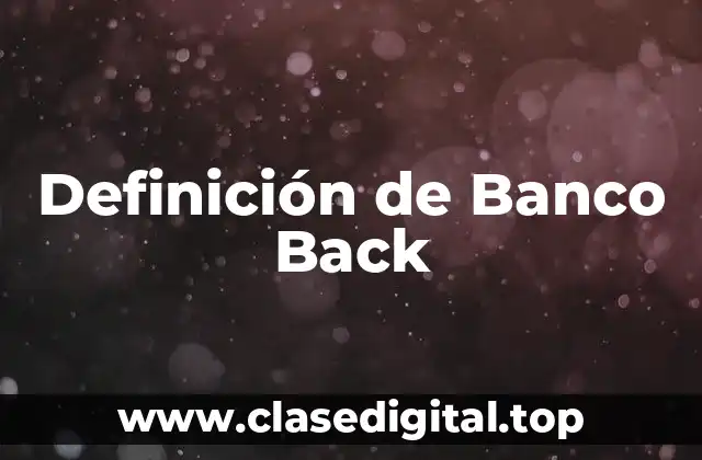 Definición de Banco Back